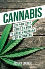 Cannabis: Step-By-Step Guide on How to Grow Marijuana for Beginners By Joseph Bosner Cover Image
