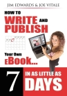 How to Write and Publish Your Own eBook in as Little as 7 Days By Jim Edwards, Joe Vitale Cover Image