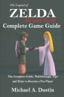 The Legend of Zelda Skyward Sword Complete Game Guide: The Complete Guide, Walkthrough, Tips and Hints to Become a Pro Player By Michael A. Dustin Cover Image