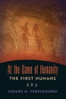 At the Dawn of Humanity: The First Humans By Gerard M. Verschuuren Cover Image