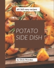 Ah! 365 Easy Potato Side Dish Recipes: Not Just an Easy Potato Side Dish Cookbook! By Dixie Morales Cover Image