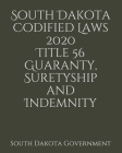 South Dakota Codified Laws 2020 Title 56 Guaranty, Suretyship and Indemnity Cover Image
