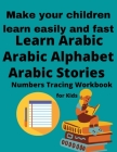Learn Arabic For Kids, Arabic Stories For Kids, Arabic Alphabet And Numbers Tracing Workbook: Make Your Children Learn Easily And Fast: 120 pages (8.5 By Bookplanet Ruthbook Cover Image