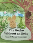 The Gecko Without an Echo By Cheryl Denise Bannerman, Anushka Bansal (Illustrator) Cover Image
