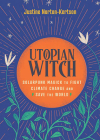 Utopian Witch: Solarpunk Magick to Fight Climate Change and Save the World By Justine Norton-Kertson Cover Image