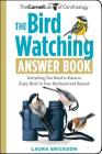 The Bird Watching Answer Book: Everything You Need to Know to Enjoy Birds in Your Backyard and Beyond By Laura Erickson Cover Image