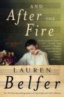 And After the Fire: A Novel By Lauren Belfer Cover Image