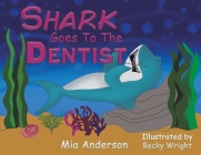 Shark Goes to the Dentist By Mia Anderson, Becky Wright (Illustrator) Cover Image