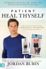 Patient Heal Thyself: A Remarkable Health Program Combining Ancient Wisdom with Groundbreaking Clinical Research By Jordan Rubin, Josh Axe (Introduction by) Cover Image