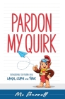 Pardon My Quirk: Anecdotes to make you Laugh, Learn and Think By Mo Barrett Cover Image