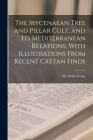The Mycenaean Tree and Pillar Cult, and Its Mediterranean Relations, With Illustrations From Recent Cretan Finds By Arthur Evans (Created by) Cover Image