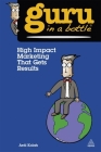 High Impact Marketing That Gets Results (Guru in a Bottle) Cover Image