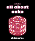 All About Cake: A Milk Bar Cookbook By Christina Tosi Cover Image