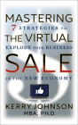 Mastering the Virtual Sale: 7 Strategies to Explode Your Business in the New Economy By Kerry Johnson Cover Image