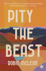 Pity the Beast By Robin McLean Cover Image