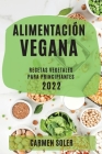 Alimentación Vegana 2022: Recetas Vegetales Para Principiantes Cover Image