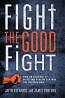 Fight the Good Fight: How an Alliance of Faith and Reason Can Win the Culture War Cover Image