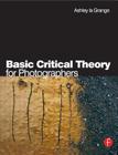 Basic Critical Theory for Photographers By Ashley La Grange Cover Image