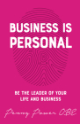 Business is Personal: Be the Leader of Your Life and Business By Penny Power Cover Image