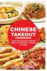 Chinese Takeout Cookbook: Your Favorites Chinese Takeout Recipes To Make At Home By April Kelsey Cover Image