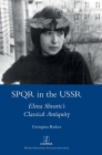 SPQR in the USSR: Elena Shvarts's Classical Antiquity By Georgina Barker Cover Image