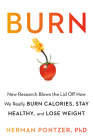 Burn: New Research Blows the Lid Off How We Really Burn Calories, Lose Weight, and Stay Healthy By Herman Pontzer, PhD Cover Image