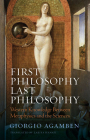 First Philosophy Last Philosophy: Western Knowledge Between Metaphysics and the Sciences By Giorgio Agamben, Zakiya Hanafi (Translator) Cover Image