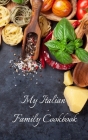 My Italian Family Cookbook: An easy way to create your very own Italian family cookbook with your favorite recipes, in a 5