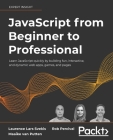 JavaScript from Beginner to Professional: Learn JavaScript quickly by building fun, interactive, and dynamic web apps, games, and pages By Laurence Lars Svekis, Maaike Van Putten, Rob Percival Cover Image