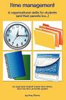 Time management & organizational skills for students (and their parents too...): An organized student means less stress, more free time, and better gr By Amy Morris Cover Image