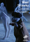 Wael Shawky: Cabaret Crusades By Wael Shawky (Artist), Doris Krystof (Text by (Art/Photo Books)), Ansgar Lorenz (Text by (Art/Photo Books)) Cover Image