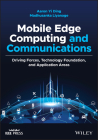 Mobile Edge Computing and Communications: Driving Forces, Technology Foundation, and Application Areas By Aaron Yi Ding, Madhusanka Liyanage, Chamitha de Alwis Cover Image