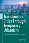 Transforming Cities Through Temporary Urbanism: A Comparative International Overview (Urban Book) By Lauren Andres (Editor), Amy Y. Zhang (Editor) Cover Image