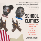 School Clothes: A Collective Memoir of Black Student Witness Cover Image