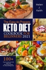 The Easy-to-Prepare Keto Diet CookBook For Beginners 2021: The Easy-to-Prepare Keto Diet CookBook For Beginners 2021 By Helen J. Keith Cover Image