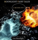 Moonlight Fairy Tales: 2 BOOKS In 1 By Liza Moonlight Cover Image