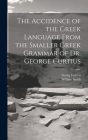 The Accidence of the Greek Language From the Smaller Greek Grammar of Dr. George Curtius By William Smith, Georg Curtius Cover Image