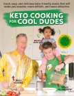 Keto Cooking for Cool Dudes: Quick, Easy, and Delicious Keto-Friendly Meals That Will Make You Smarter, More Athletic, and More Attractive By Brad Kearns, Brian McAndrew Cover Image