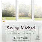 Saving Michael: How Rescuing a Throwaway Child Turned Me Into a Foster Care Advocate Cover Image