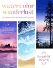 Watercolor Wanderlust: A Beginner’s Guide to Painting Beautiful Landscapes Including Majestic Mountains, Striking Seascapes, Rolling Plains and More By Hannah Pickerill Cover Image