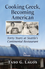 Cooking Greek, Becoming American: Forty Years at Seattle's Continental Restaurant By Taso G. Lagos Cover Image