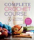 Complete Crochet Course: The Ultimate Reference Guide By Shannon Mullett-Bowlsby, Jason Mullett-Bowlsby Cover Image