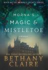 Morna's Magic & Mistletoe - A Novella: A Scottish, Time Travel Romance (Morna's Legacy #8) By Bethany Claire Cover Image