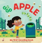Go Go Eco: Apple My First Recycling Book By Claire Philip, Steven Wood (Illustrator) Cover Image
