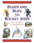 Bleeps and Blips to Rocket Ships: Great Inventions in Communications By Alannah Hegedus, Kaitlin Rainey, Bill Slavin (Illustrator) Cover Image