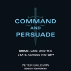 Command and Persuade: Crime, Law, and the State Across History Cover Image