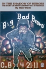 In the Shadow of Heroes: The Story of Bravo Company 4/21 in Vietnam By Slater Davis Cover Image