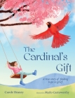 The Cardinal's Gift: A True Story of Finding Hope in Grief By Carole Heaney, Marlo Garnsworthy (Illustrator) Cover Image