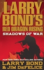 Larry Bond's Red Dragon Rising: Shadows of War By Larry Bond, Jim DeFelice Cover Image