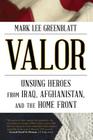 Valor: Unsung Heroes from Iraq, Afghanistan, and the Home Front By Mark Lee Greenblatt Cover Image